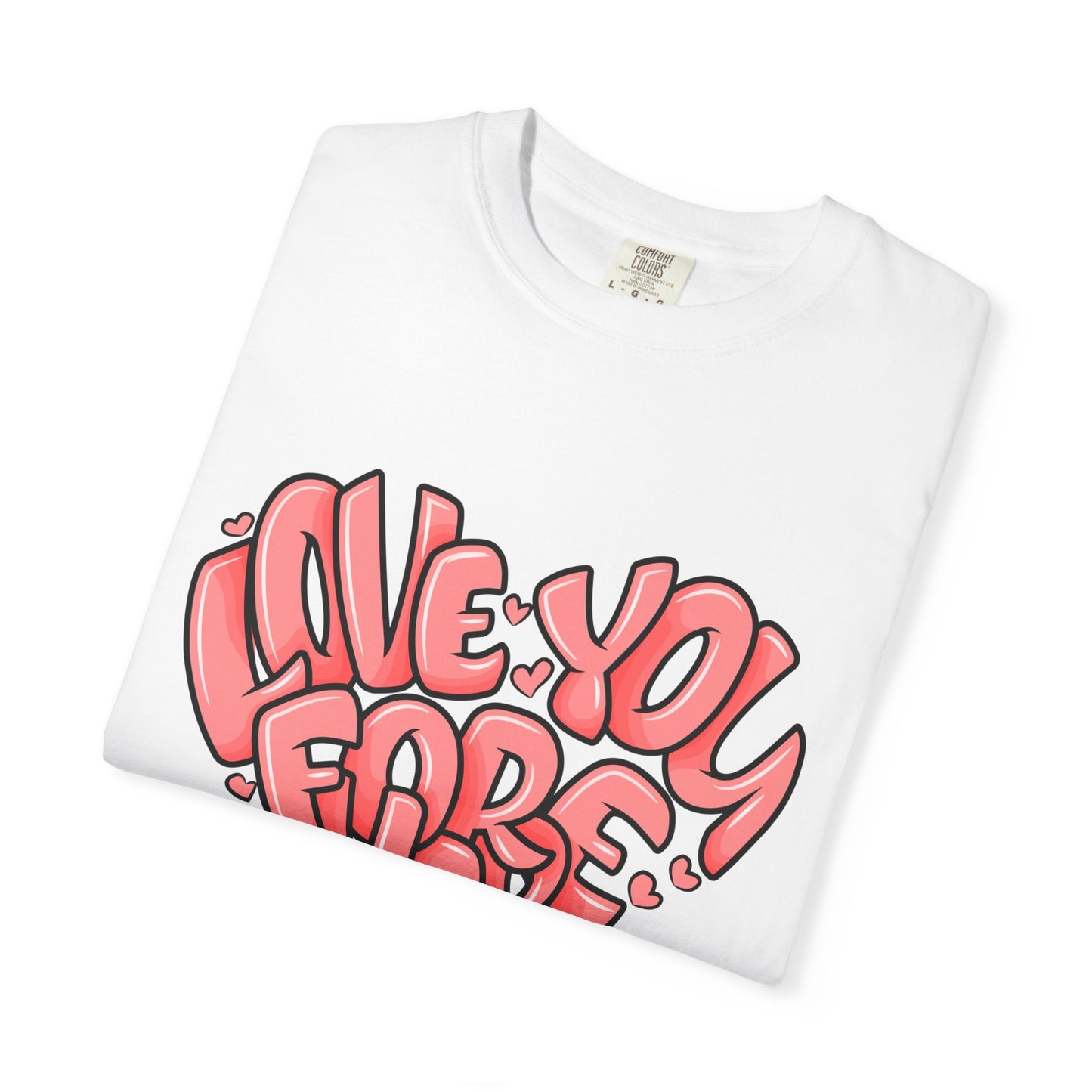 Love You Forever T-Shirt, Romantic Gift, Casual Wear, Unisex Apparel, Valentine’s Day, Heart Graphic Tee, Everyday Comfort